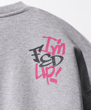 Fed Up Sweatshirt